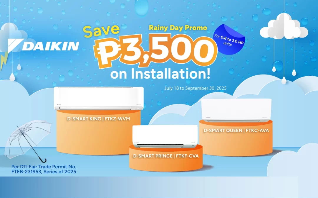 Rainy Day Promo Save P3,500 on Installation with Daikin and SM Appliance Promo Period: July 18 to Sep 30, 2025